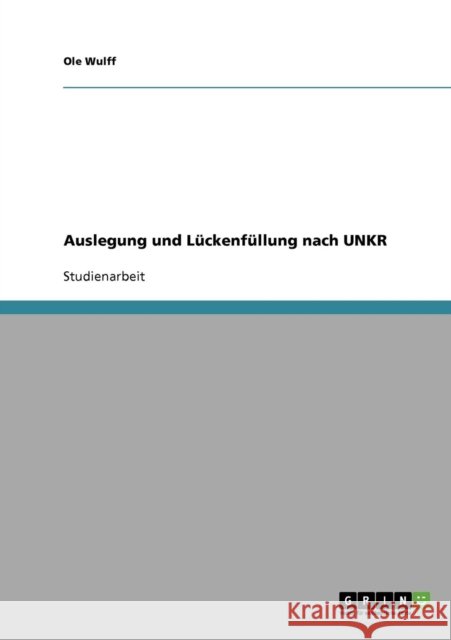 Auslegung und Lückenfüllung nach UNKR Wulff, Ole 9783638639262