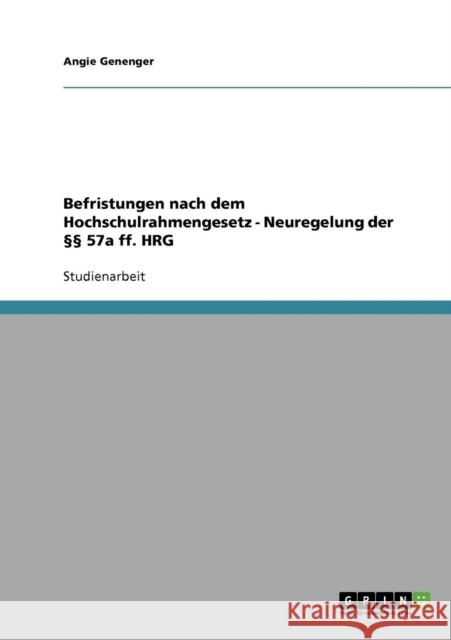 Befristungen nach dem Hochschulrahmengesetz - Neuregelung der §§ 57a ff. HRG Genenger, Angie 9783638639446 Grin Verlag