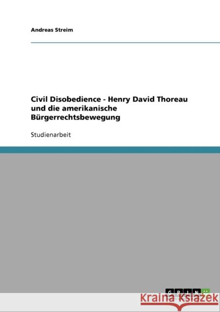 Civil Disobedience - Henry David Thoreau und die amerikanische Bürgerrechtsbewegung Streim, Andreas 9783638640114 Grin Verlag