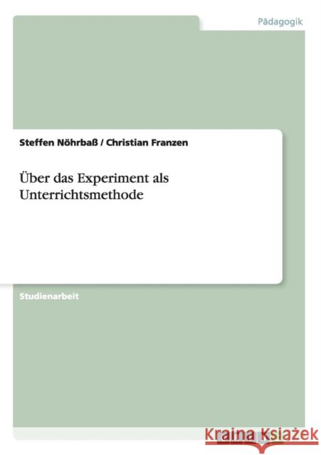 Über das Experiment als Unterrichtsmethode Nöhrbaß, Steffen 9783638641371 Grin Verlag