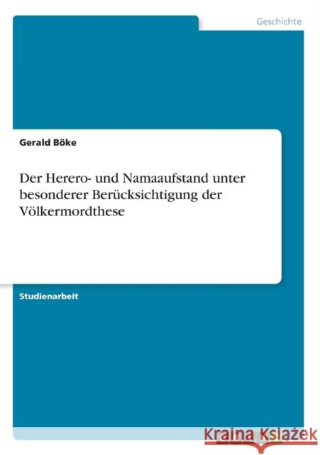 Der Herero- und Namaaufstand unter besonderer Berücksichtigung der Völkermordthese Böke, Gerald 9783638641463