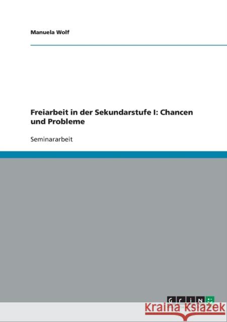 Freiarbeit in der Sekundarstufe I: Chancen und Probleme Wolf, Manuela 9783638641623 Grin Verlag