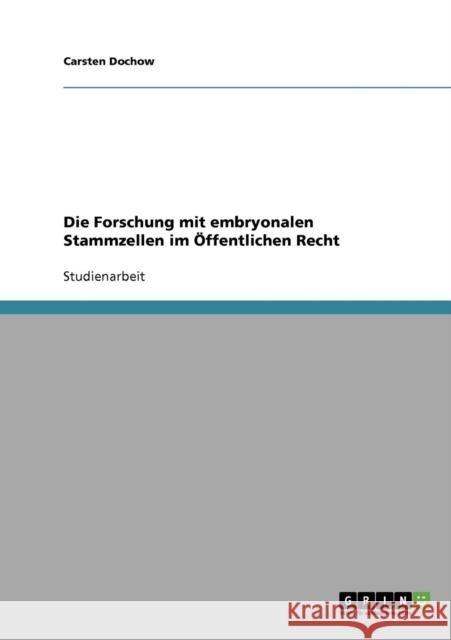 Die Forschung mit embryonalen Stammzellen im Öffentlichen Recht Dochow, Carsten 9783638641692