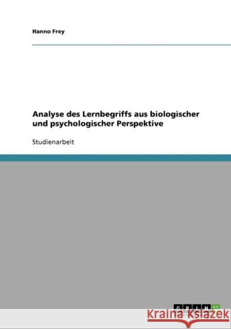 Analyse des Lernbegriffs aus biologischer und psychologischer Perspektive Hanno Frey 9783638642095