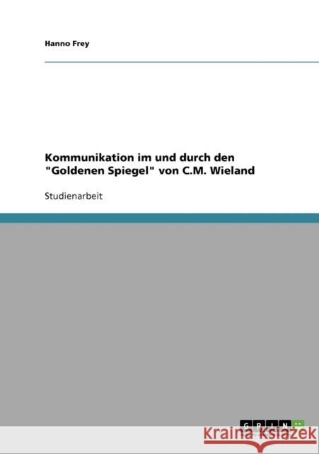 Kommunikation im und durch den Goldenen Spiegel von C.M. Wieland Hanno Frey 9783638642101