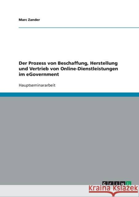 Der Prozess von Beschaffung, Herstellung und Vertrieb von Online-Dienstleistungen im eGovernment Marc Zander 9783638642163 Grin Verlag
