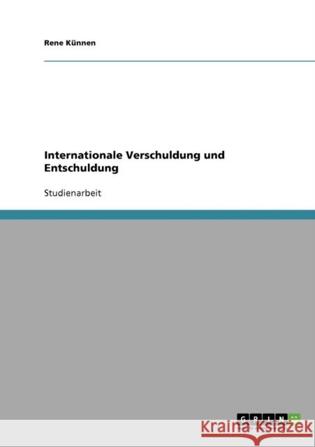 Internationale Verschuldung und Entschuldung Rene Kunnen Rene K 9783638642217 Grin Verlag