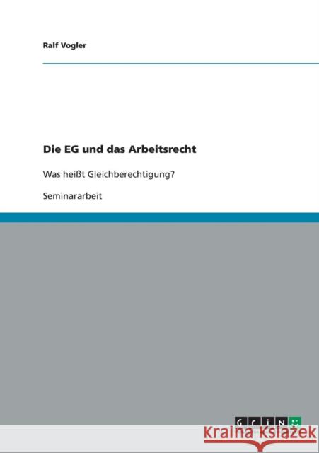 Die EG und das Arbeitsrecht: Was heißt Gleichberechtigung? Vogler, Ralf 9783638642590 Grin Verlag