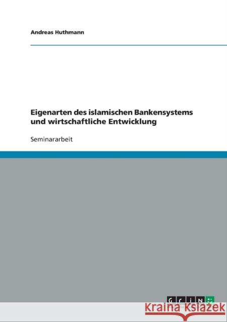 Eigenarten des islamischen Bankensystems und wirtschaftliche Entwicklung Andreas Huthmann 9783638642804