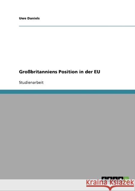 Großbritanniens Position in der EU Daniels, Uwe 9783638643290 Grin Verlag