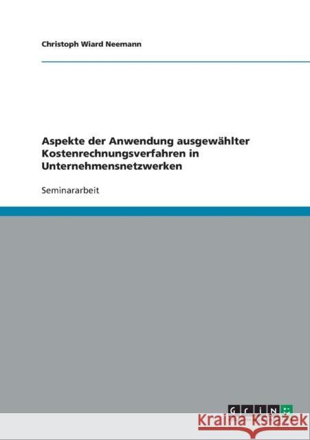 Aspekte der Anwendung ausgewählter Kostenrechnungsverfahren in Unternehmensnetzwerken Neemann, Christoph Wiard 9783638643399 Grin Verlag
