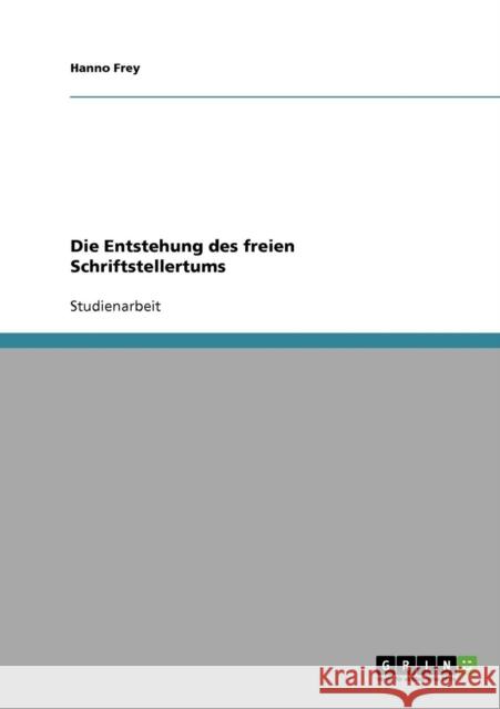 Die Entstehung des freien Schriftstellertums Hanno Frey 9783638643931