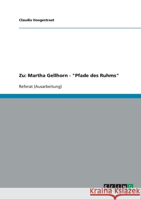 Zu: Martha Gellhorn - Pfade des Ruhms Hoogestraat, Claudia 9783638644181 Grin Verlag