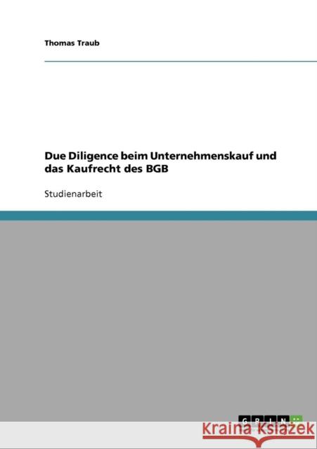 Due Diligence beim Unternehmenskauf und das Kaufrecht des BGB Thomas Traub 9783638644211 Grin Verlag