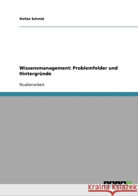 Wissensmanagement: Problemfelder und Hintergründe Schmid, Stefan 9783638644280 Grin Verlag
