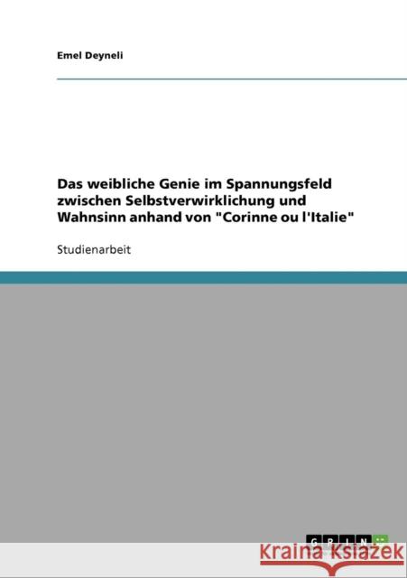 Das weibliche Genie im Spannungsfeld zwischen Selbstverwirklichung und Wahnsinn anhand von Corinne ou l'Italie Emel Deyneli 9783638644389 Grin Verlag