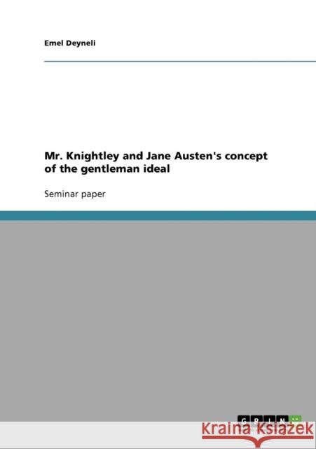 Mr. Knightley and Jane Austen's concept of the gentleman ideal Emel Deyneli 9783638644402 Grin Verlag