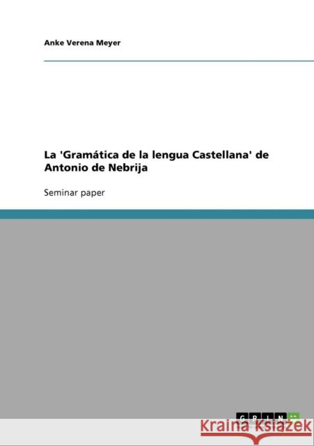 La 'Gramática de la lengua Castellana' de Antonio de Nebrija Meyer, Anke Verena 9783638644426 Grin Verlag