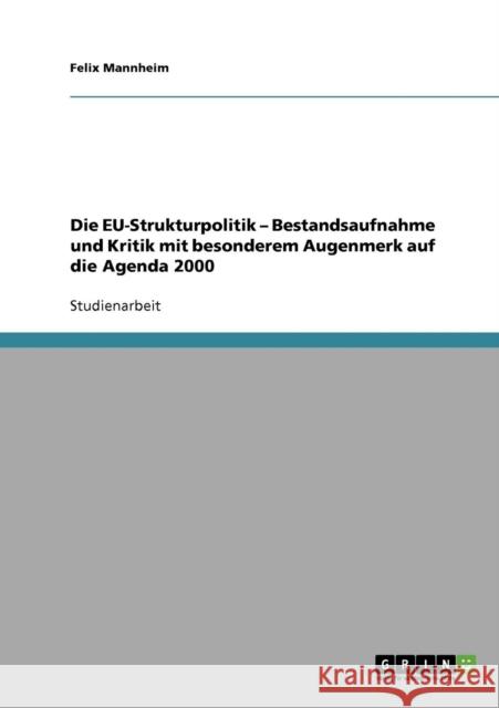 Die EU-Strukturpolitik - Bestandsaufnahme und Kritik mit besonderem Augenmerk auf die Agenda 2000 Felix Mannheim 9783638644570 Grin Verlag