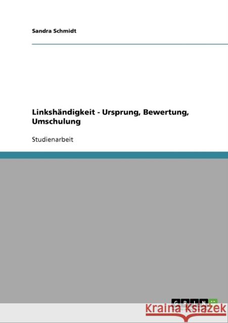 Linkshändigkeit. Ursprung, Bewertung, Umschulung Schmidt, Sandra 9783638644754 Grin Verlag