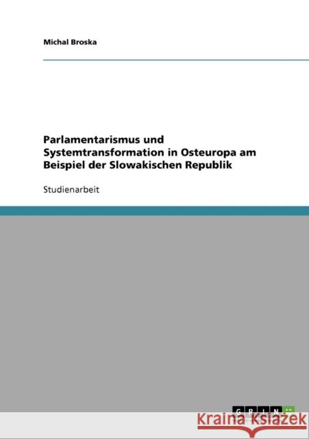 Parlamentarismus und Systemtransformation in Osteuropa am Beispiel der Slowakischen Republik Michal Broska 9783638644969 Grin Verlag