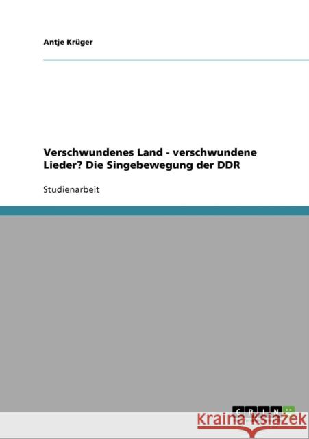 Verschwundenes Land - verschwundene Lieder? Die Singebewegung der DDR Antje Kruger 9783638645065 Grin Verlag