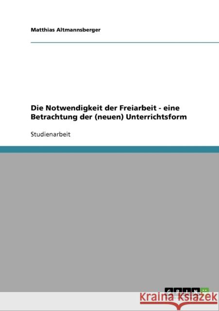 Offener Unterricht: Die Notwendigkeit der Freiarbeit Altmannsberger, Matthias 9783638645119 Grin Verlag