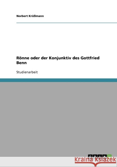 Rönne oder der Konjunktiv des Gottfried Benn Krüßmann, Norbert 9783638645140 Grin Verlag