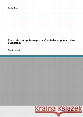 Runen - Ideographie, magisches Symbol oder phonetischer Buchstabe? Nadja Hinze 9783638645232 Grin Verlag