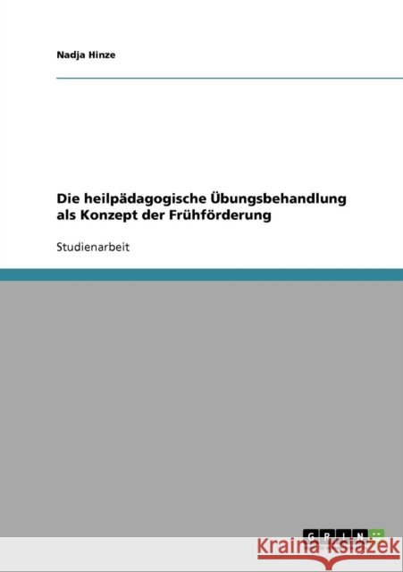 Frühförderung. Die heilpädagogische Übungsbehandlung nach von Oy und Sagi Hinze, Nadja 9783638645249 Grin Verlag