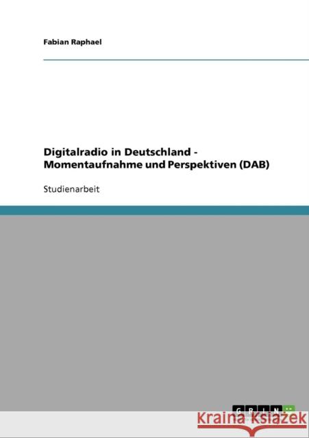 Digitalradio in Deutschland - Momentaufnahme und Perspektiven (DAB) Fabian Raphael 9783638645287