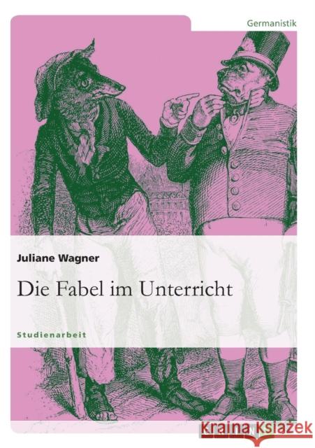 Die Fabel im Unterricht Juliane Wagner 9783638645553 Grin Verlag