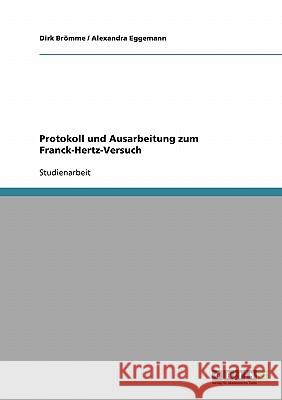 Protokoll und Ausarbeitung zum Franck-Hertz-Versuch Dirk Bromme Alexandra Eggemann 9783638645621 Grin Verlag