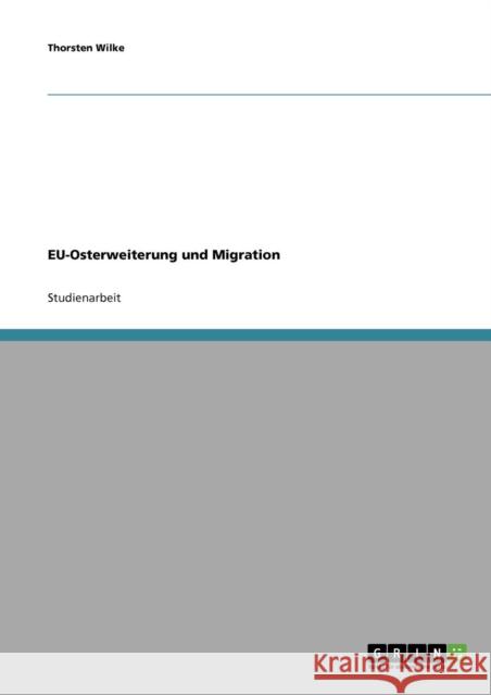 EU-Osterweiterung und Migration Thorsten Wilke 9783638645843 Grin Verlag