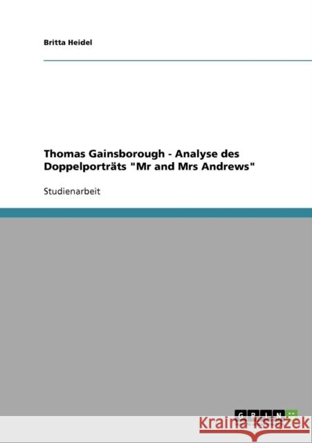 Thomas Gainsborough - Analyse des Doppelporträts Mr and Mrs Andrews Heidel, Britta 9783638645867