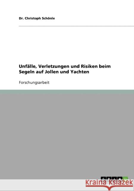 Unfälle, Verletzungen und Risiken beim Segeln auf Jollen und Yachten Schönle, Christoph 9783638646437 Grin Verlag