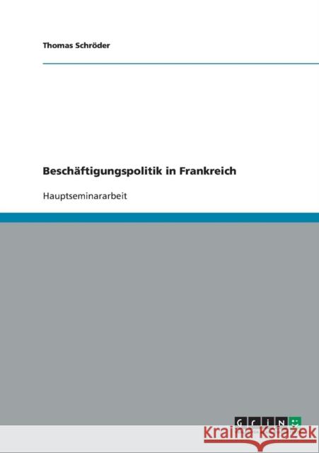 Beschäftigungspolitik in Frankreich Schröder, Thomas 9783638646628