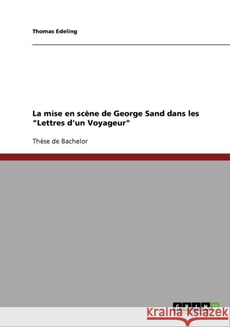 La mise en scène de George Sand dans les Lettres d'un Voyageur Edeling, Thomas 9783638646871 Grin Verlag