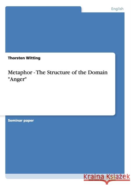 Metaphor - The Structure of the Domain Anger Thorsten Witting 9783638646987