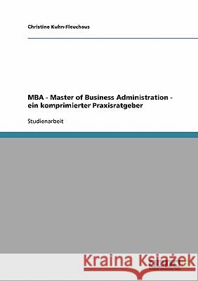 MBA Master of Business Administration. Ein komprimierter Praxisratgeber Kuhn-Fleuchaus, Christine 9783638647144