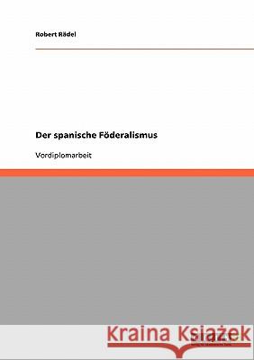 Der spanische Föderalismus Robert Radel Robert R 9783638647588 Grin Verlag