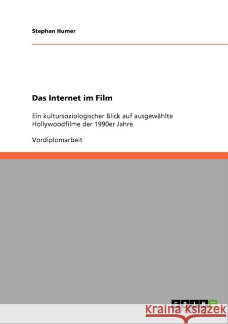 Das Internet im Film: Ein kultursoziologischer Blick auf ausgewählte Hollywoodfilme der 1990er Jahre Humer, Stephan 9783638647779 Grin Verlag