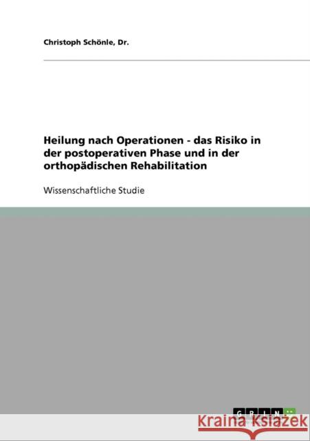 Heilung nach Operationen - das Risiko in der postoperativen Phase und in der orthopädischen Rehabilitation Schönle, Christoph 9783638648226 Grin Verlag