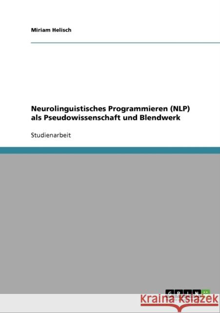 Neurolinguistisches Programmieren (NLP) als Pseudowissenschaft und Blendwerk Miriam Helisch 9783638648349 Grin Verlag