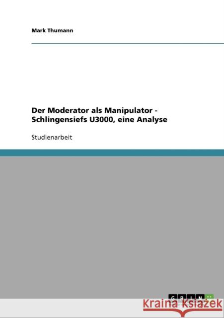 Der Moderator als Manipulator - Schlingensiefs U3000, eine Analyse Mark Thumann 9783638648738 Grin Verlag