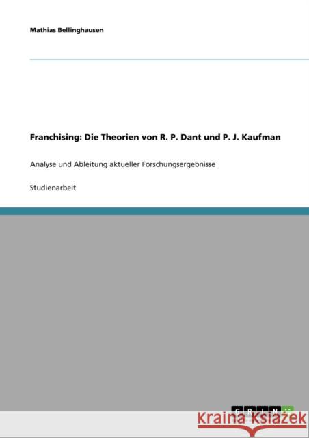 Franchising: Die Theorien von R. P. Dant und P. J. Kaufman: Analyse und Ableitung aktueller Forschungsergebnisse Bellinghausen, Mathias 9783638648875