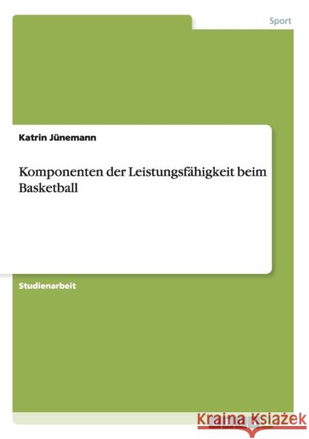 Komponenten der Leistungsfähigkeit beim Basketball Jünemann, Katrin 9783638649063 Grin Verlag