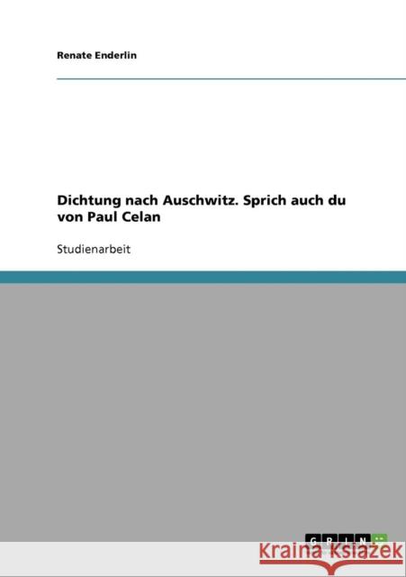 Dichtung nach Auschwitz. Sprich auch du von Paul Celan Renate Enderlin 9783638650243