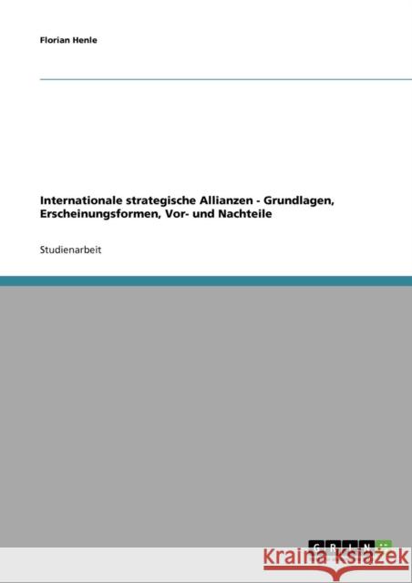 Internationale strategische Allianzen - Grundlagen, Erscheinungsformen, Vor- und Nachteile Florian Henle 9783638650779 Grin Verlag