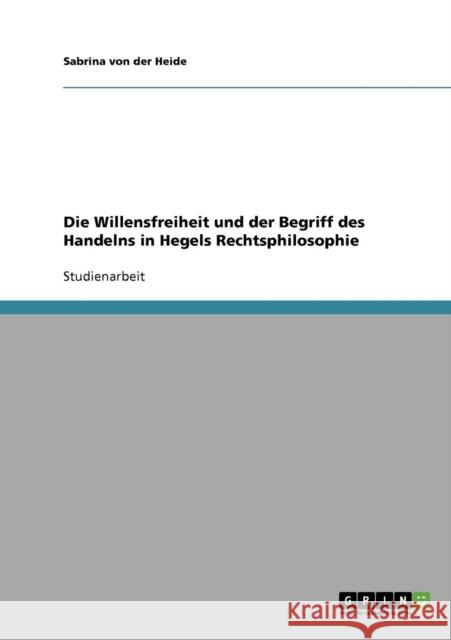 Die Willensfreiheit und der Begriff des Handelns in Hegels Rechtsphilosophie Sabrina Vo 9783638650960 Grin Verlag